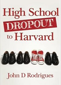 Cover of John D Rodrigues' Book "High School Dropout to Harvard." Red font on white background.